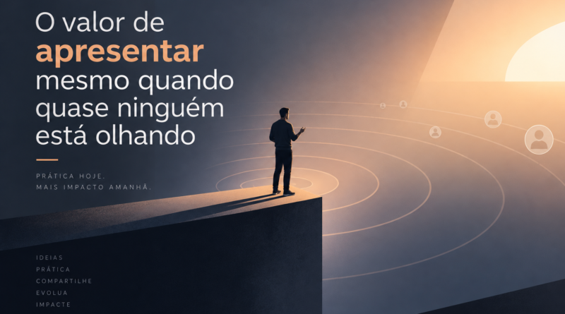O valor de se apresentar e mesmo que para poucas pessoas